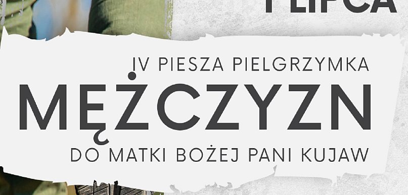 Mężczyźni na pielgrzymkowych ścieżkach: Zaproszenie na IV Kujawską Pielgrzymkę